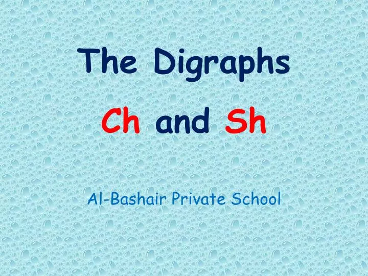 the digraphs ch and sh