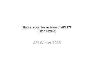 Status report for revision of API 17F (ISO 13628-6)