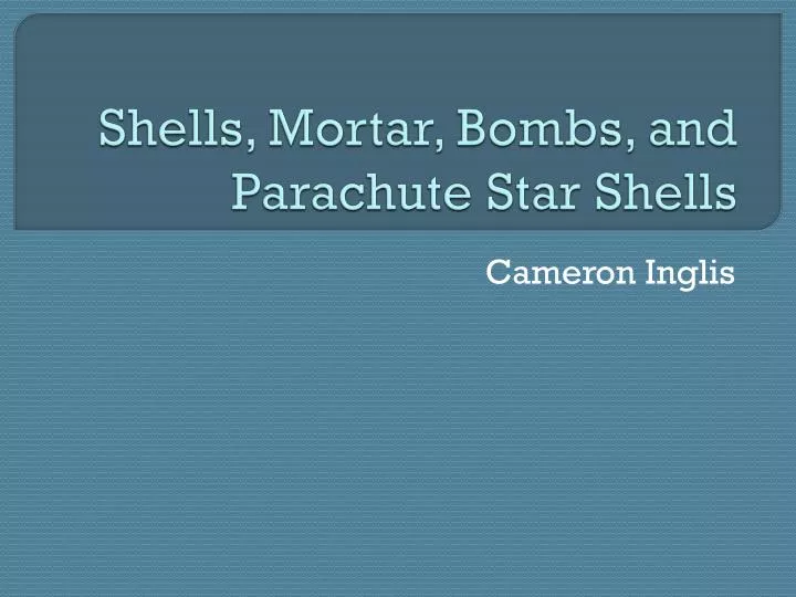 shells mortar bombs and parachute star shells
