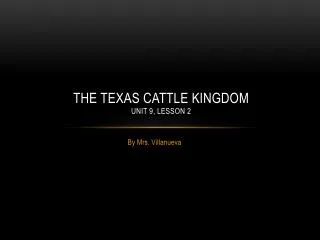 The Texas cattle kingdom Unit 9, Lesson 2