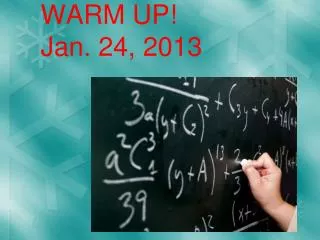 W ARM UP! Jan. 24, 2013