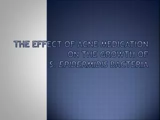 The Effect of Acne Medication on the Growth of S . Epidermidis bacteria