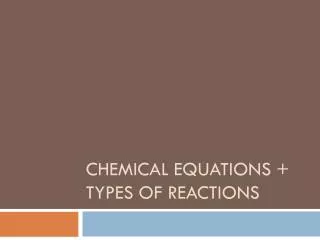 Chemical Equations + Types of reactions