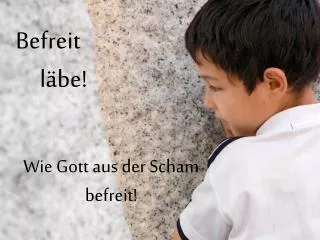 Wie Gott aus der Scham befreit!