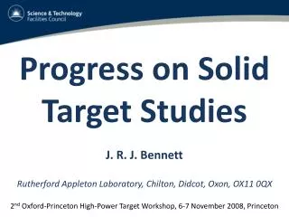 Progress on Solid Target Studies J. R. J. Bennett