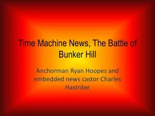 Time Machine News, The Battle of Bunker Hill
