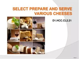 SELECT PREPARE AND SERVE VARIOUS CHEESES