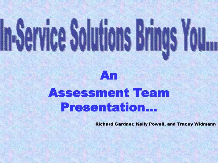 an assessment team presentation richard gardner kelly powell and tracey widmann