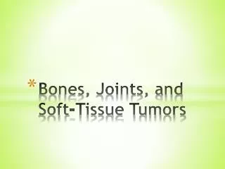 Bones, Joints, and Soft-Tissue Tumors