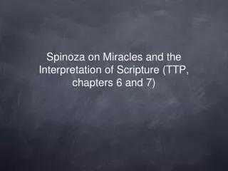Spinoza on Miracles and the Interpretation of Scripture (TTP, chapters 6 and 7)