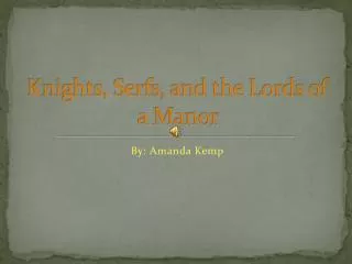 Knights, Serfs, and the Lords of a Manor