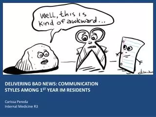 DELIVERING BAD NEWS: COMMUNICATION STYLES AMONG 1 ST YEAR IM RESIDENTS Carissa Pereda