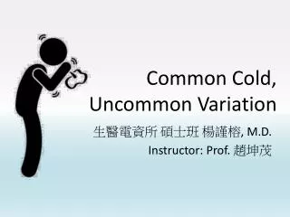 Common Cold, Uncommon Variation