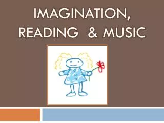 Imagination, Reading &amp; Music