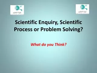 Scientific Enquiry, Scientific Process or Problem Solving?