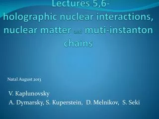Lectures 5,6- holographic nuclear interactions, nuclear matter and muti-instanton chains