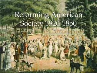 Reforming American Society 1820-1850
