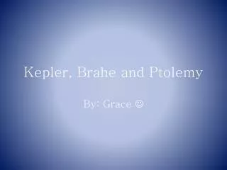 Kepler , Brahe and Ptolemy