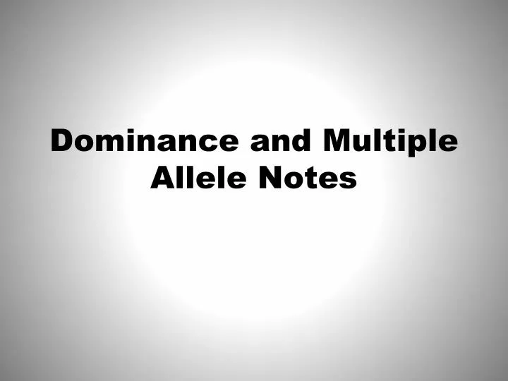 dominance and multiple allele notes