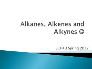 Alkanes, Alkenes and Alkynes ?