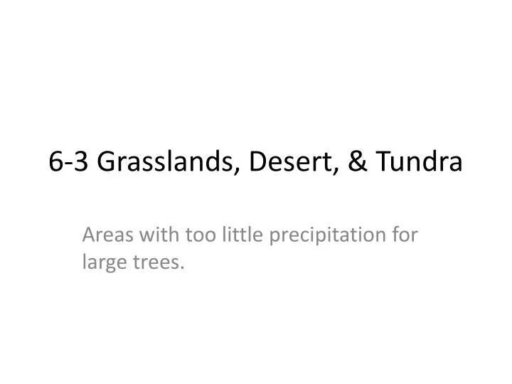 6 3 grasslands desert tundra