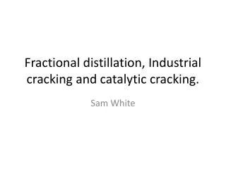 Fractional distillation, Industrial cracking and catalytic cracking.