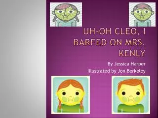 Uh-oh Cleo, I Barfed on Mrs. Kenly