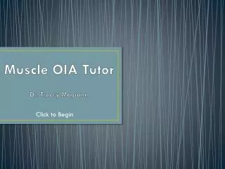 Muscle OIA Tutor Dr. Tracey Magrann