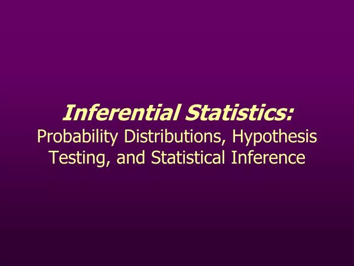 inferential statistics probability distributions hypothesis testing and statistical inference