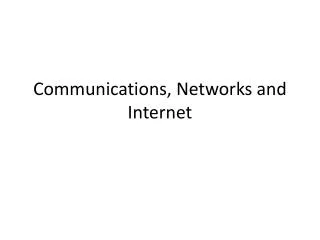 Communications, Networks and Internet