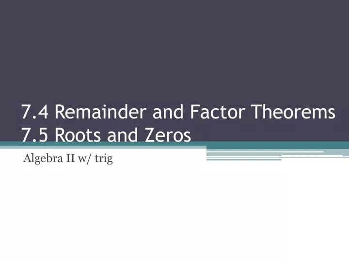 7 4 remainder and factor theorems 7 5 roots and zeros
