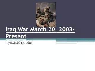 Iraq War March 20, 2003-Present