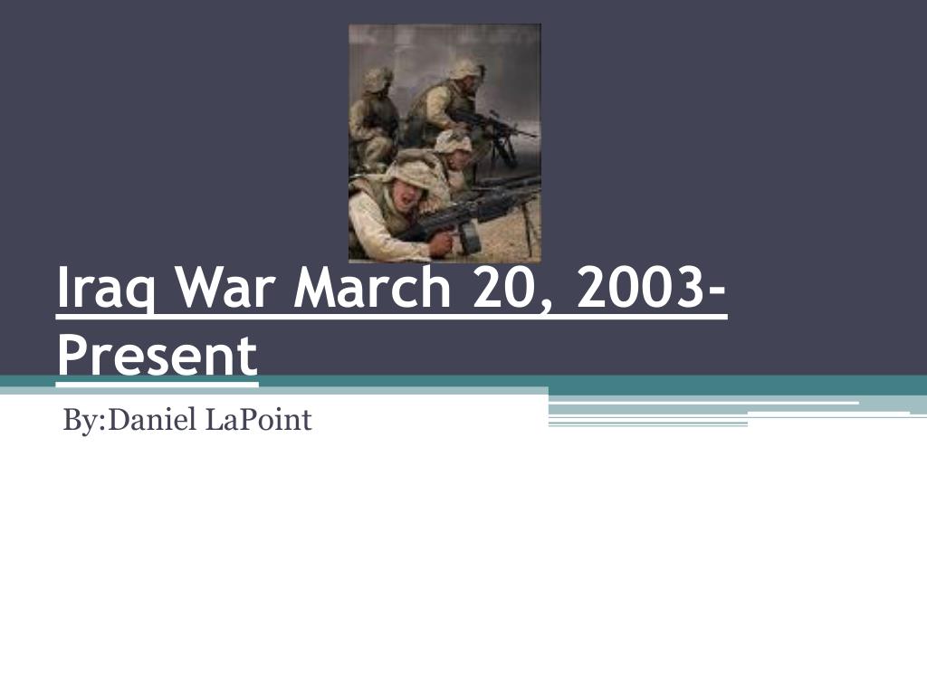 PPT - Iraq War March 20, 2003-Present PowerPoint Presentation, free ...