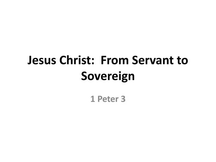 jesus christ from servant to sovereign