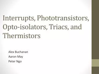 Interrupts, Phototransistors, Opto -isolators, Triacs , and Thermistors