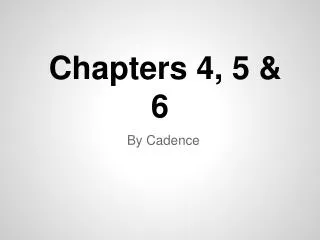 Chapters 4, 5 &amp; 6