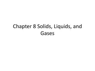 Chapter 8 Solids, Liquids, and Gases
