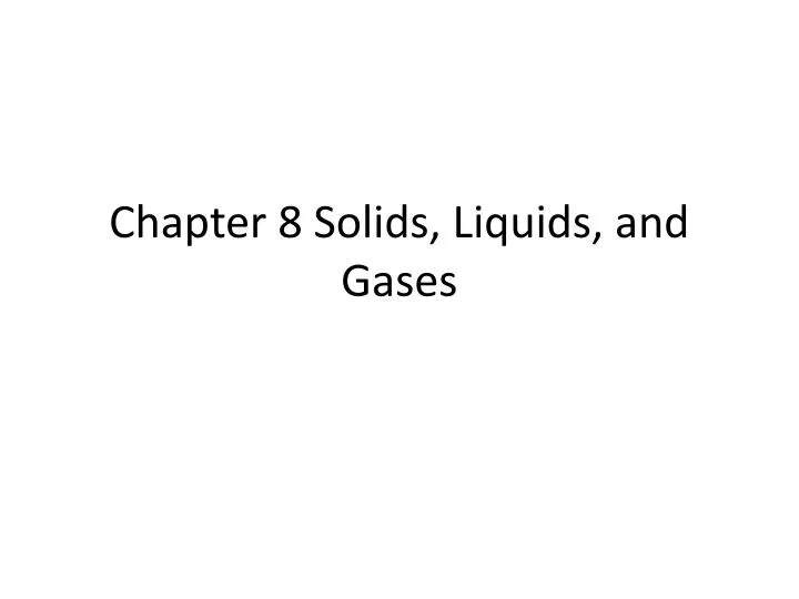 chapter 8 solids liquids and gases