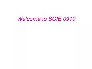 Welcome to SCIE 0910