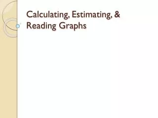Calculating, Estimating, &amp; Reading Graphs