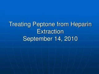 Treating Peptone from Heparin Extraction September 14, 2010