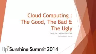 Cloud Computing : The Good, The Bad &amp; The Ugly