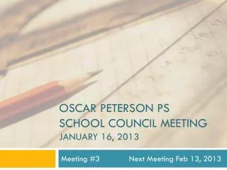 Oscar Peterson PS School Council Meeting January 16, 2013