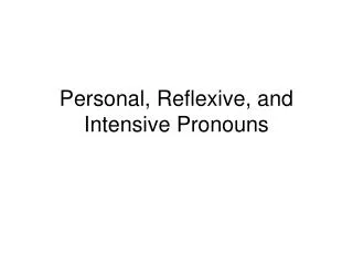 Personal, Reflexive, and Intensive Pronouns