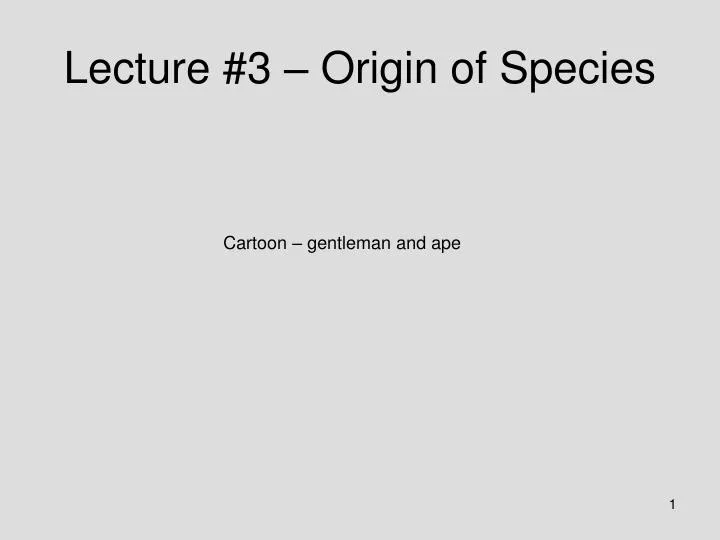 lecture 3 origin of species