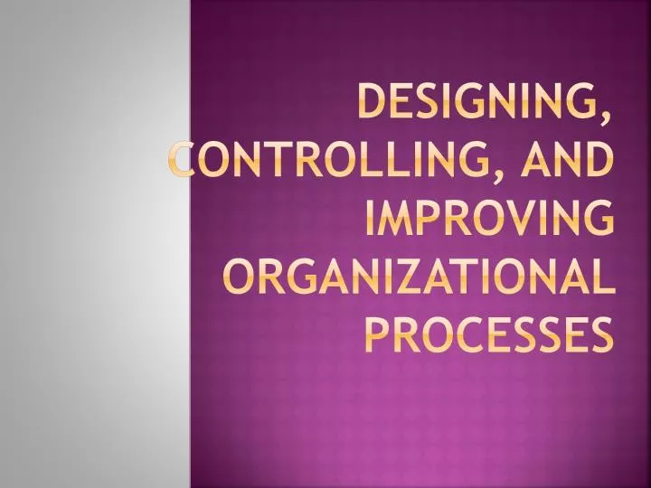 designing controlling and improving organizational processes