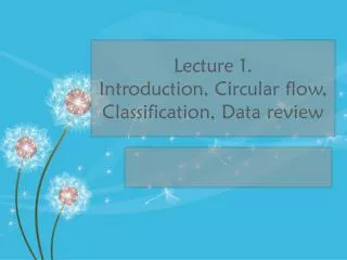 Lecture 1. Introduction, Circular flow, Classification, Data review