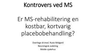 Kontrovers ved MS Er MS-rehabilitering en kostbar, kortvarig placebobehandling?