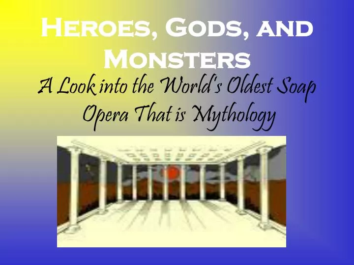 heroes gods and monsters a look into the world s oldest soap opera that is mythology
