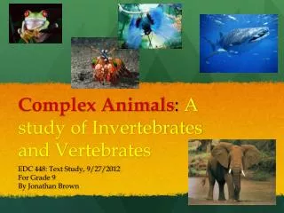Complex Animals : A study of Invertebrates and Vertebrates